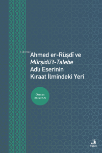 Ahmed er-Rüşdî ve Mürşidü't- Talebe Adlı Eserinin Kıraat İlmindeki Yeri