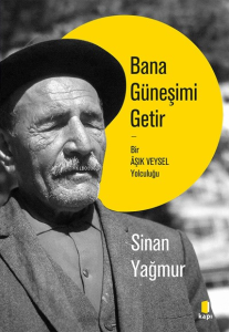 Bana Güneşimi Getir;Bir Âşık Veysel Yolculuğu