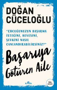 Başarıya Götüren Aile;"Çocuğunuzun Başarma İsteğini, Hevesini, Şevkini Nasıl Canlandırabilirsiniz?"