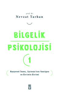 Bilgelik Psikolojisi- 1;Rasyonel İnanç Spinoza'nın Yanılgısı ve Evrimin Evrimi