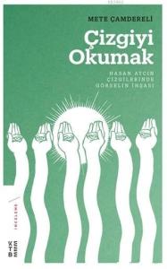 Çizgiyi Okumak Hasan Aycın Çizgilerinde Görselin İnşası; Hasan Aycın Çizgilerinde Görselin İnşası
