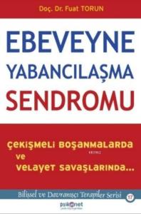 Ebeveyne Yabancılaşma Sendromu; Çekişmeli Boşanmalarda ve Velayet Savaşlarında