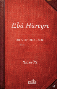 Ebû Hüreyre -Bir Otoritenin İnşası-