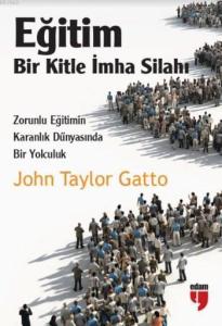 Eğitim Bir Kitle İmha Silahı; Zorunlu Eğitimin Karanlık Dünyasında Bir Yolculuk
