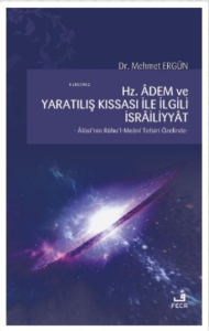 Hz. Adem ve Yaratılış Kıssası ile İlgili İsrailiyyat;Alüsi'nin Ruhu'l-Meani Tefsiri Özelinde
