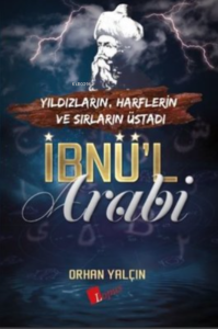İbnü'l Arabi;Yıldızların, Harflerin ve Sırların Üstadı