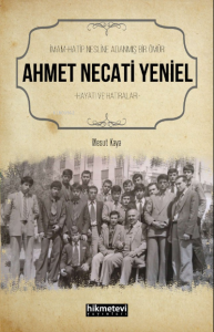 İmam Hatip Nesline Adanmış Bir Ömür Ahmet Necati Yeniel Hayatı ve Hatıraları