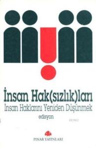 İnsan Hak(sızlık)ları; İnsan Haklarını Yeniden Düşünmek
