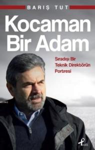 Kocaman Bir Adam; Sıradışı Bir Teknik Direktörün Portresi