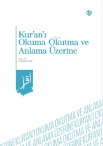 Kur'an'ı Okuma -Okutma ve Anlama Üzerine