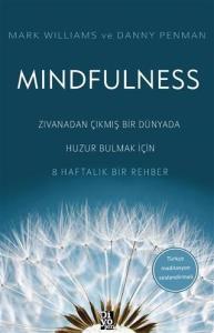 Mindfulness Zıvanadan Çıkmış Bir Dünyada Huzur Bulmak İçin 8 Haftalık Bir Rehber