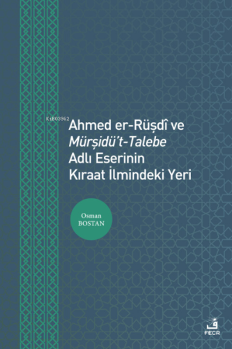 Ahmed er-Rüşdî ve Mürşidü't- Talebe Adlı Eserinin Kıraat İlmindeki Yeri