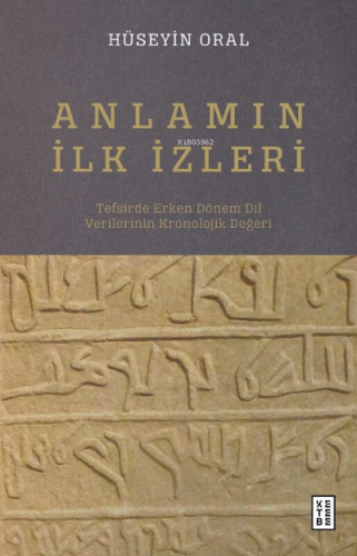 Anlamın İlk İzleri;Tefsirde Erken Dönem Dil Verilerinin Kronolojik Değeri