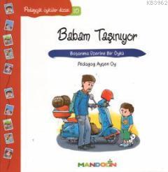 Babam Taşınıyor - Boşanma Üzerine Bir Öykü; Pedagojik Öyküler Dizisi 10
