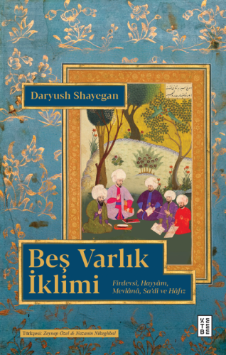 Beş Varlık İklimi;Firdevsî, Hayyâm, Mevlânâ, Sa'dî ve Hâfız
