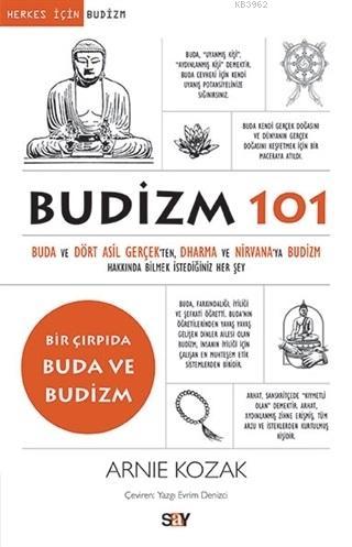 Budizm 101; Buda ve Dört Asil Gerçekten Dharma ve Nirvana'ya Budizm Ha
