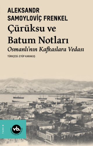 Çürüksu ve Batum Notları ;Osmanlı'nın Kafkaslara Vedası