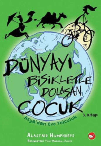 Dünyayı Bisikletle Dolaşan Çocuk ;3. Kitap - Asya'dan Eve Yolculuk