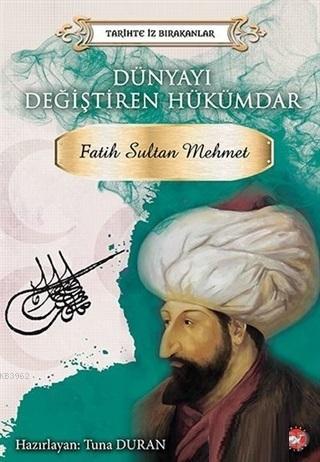 Dünyayı Değiştiren Hükümdar - Fatih Sultan Mehmet; Tarihte İz Bırakanl