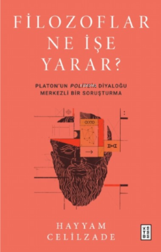 Filozoflar Ne İşe Yarar?;Platon'un Politeia Diyaloğu Merkezli Bir Soruşturma