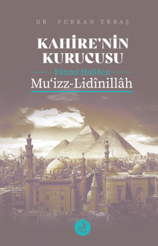 Kahire'nin Kurucusu Fâtımî Halifesi  Mu‘izz-Lidînillâh