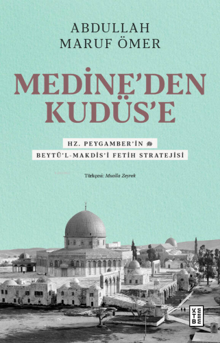Medine'den Kudüs'e;Hz. Peygamber'in (sav) Beytü'l-Makdis'i Fetih Stratejisi