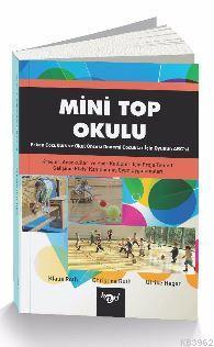 Mini Top Okulu; Erken Çocukluk ve Okul Öncesi Dönemi Çocuklar İçin Oyun Abc'si