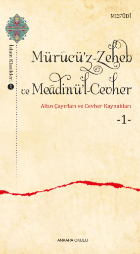 Mürucü'z-Zeheb ve Meâdinü'l-Cevher ;Altın Çayırları ve Cevher -1-