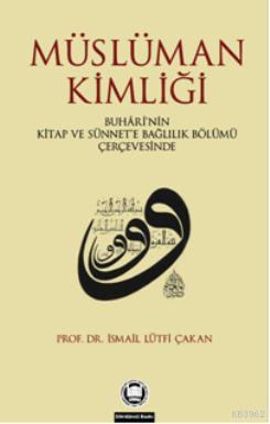 Müslüman Kimliği; Buhârînin Kitap Ve Sünnete Bağlılık Bölümü Çerçevesi