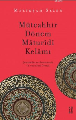 Müteahhir Dönem Mâturîdî Kelâmı; Şemsüddîn es-Semerkandî (ö. 722/1322)