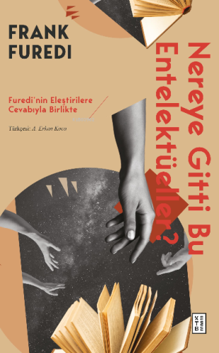 Nereye Gitti Bu Entelektüeller?;Furedi'nin Eleştirilere Cevabıyla Birlikte