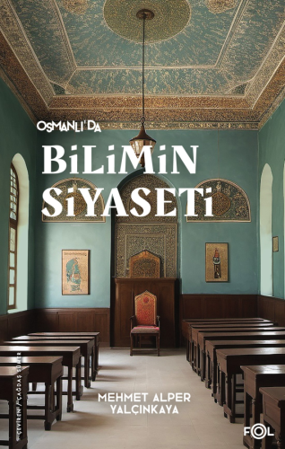 Osmanlı'da Bilimin Siyaseti –19. Yüzyılda Bilimi, Devleti ve Toplumu Tartışmak