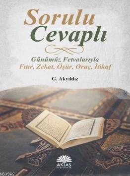 Sorulu Cevaplı Günümüz Fetvalarıyla; Fıtır - Zekat - Öşür - Oruç - İti