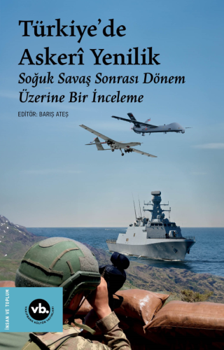 Türkiye'de Askerî Yenilik ;Soğuk Savaş Sonrası Dönem Üzerine Bir İnceleme