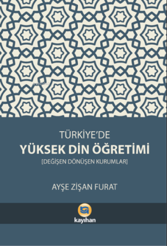 Türkiye'de Yüksek Din Öğretimi;Değişen Dönüşen Kurumlar